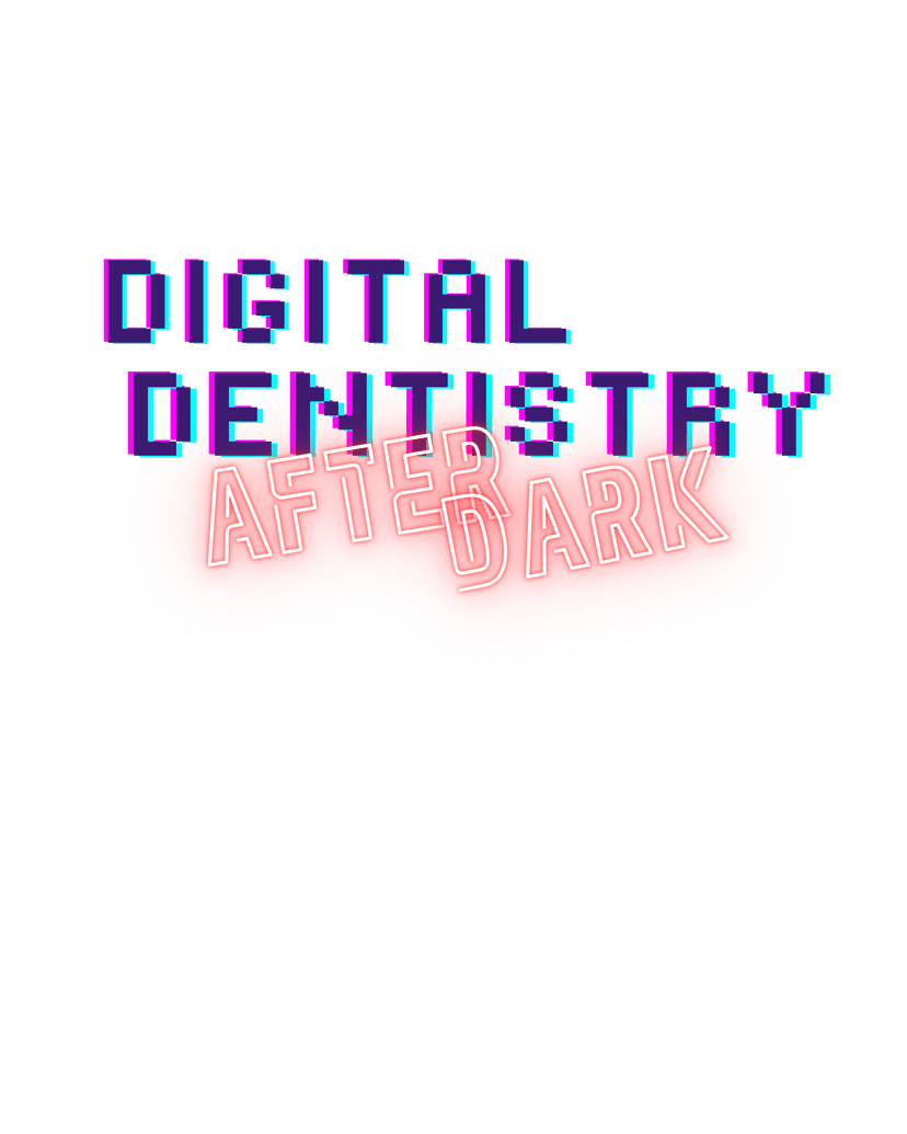 Digital Dentistry After Dark